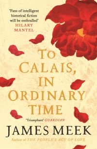 Book Cover for To Calais, in Ordinary Time by James Meek