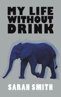 Book Cover for My Life Without Drink by Sarah Smith