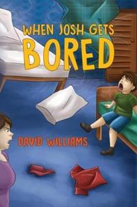 Book Cover for When Josh Gets Bored by David Williams