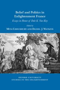 Book Cover for Belief and Politics in Enlightenment France by Dale K Van Kley, Voltaire Foundation