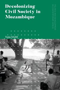 Book Cover for Decolonizing Civil Society in Mozambique by Tanja Kleibl