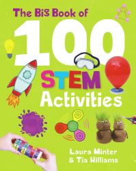 Book Cover for The Big Book of 100 STEM Activities by Laura Minter, Tia Williams