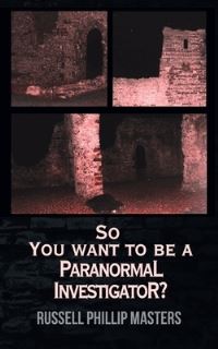 Book Cover for So You Want to Be a Paranormal Investigator? by Russell Philips