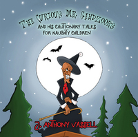 Book Cover for The Curious Mr. Gahdzooks and His Cautionary Tales for Naughty Children by J Anthony Vassell