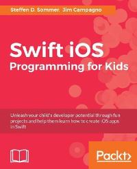 Book Cover for Swift iOS Programming for Kids by Steffen D Sommer, Jim Campagno