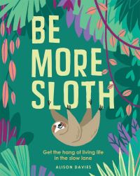 Book Cover for Be More Sloth by Alison Davies