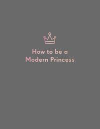 Book Cover for How to Be a Modern Princess by Alison Davies