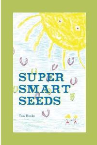 Book Cover for Super Smart Seeds by Tom Hooke