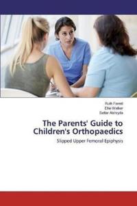 Book Cover for The Parents' Guide to Children's Orthopaedics by Ruth Farrell, Ellie Walker, Sattar Alshryda