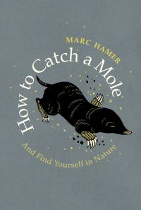 Book Cover for How to Catch a Mole and Find Yourself in Nature by Marc Hamer