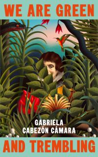 Book Cover for We Are Green and Trembling by Gabriela Cabezón Cámara