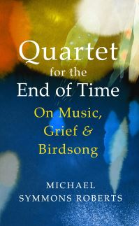 Book Cover for Quartet for the End of Time by Michael Symmons Roberts
