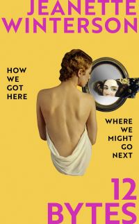 Book Cover for 12 Bytes by Jeanette Winterson