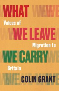 Book Cover for What We Leave We Carry by Colin Grant