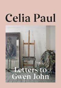 Book Cover for Letters to Gwen John by Celia Paul