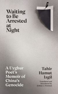 Book Cover for Waiting to Be Arrested at Night by Tahir Hamut Izgil