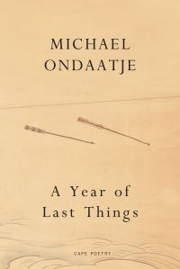 Book Cover for A Year of Last Things by Michael Ondaatje