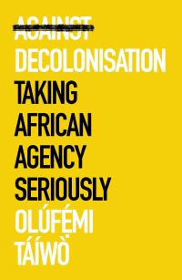 Book Cover for Against Decolonisation by Olufemi Taiwo, International African Institute