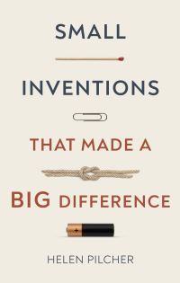 Book Cover for Small Inventions That Made a Big Difference by Helen Pilcher