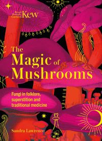 Book Cover for The Magic of Mushrooms by Sandra Lawrence, Kew Royal Botanic Gardens