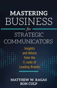 Book Cover for Mastering Business for Strategic Communicators by Matthew W Ragas, Ron Culp