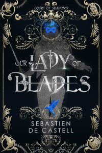 Book Cover for Our Lady of Blades by Sebastien de Castell