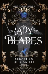 Book Cover for Our Lady of Blades by Sebastien de Castell