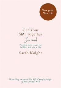 Book Cover for Get Your Sh*t Together Journal by Sarah Knight