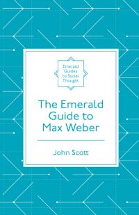 Book Cover for The Emerald Guide to Max Weber by John Scott