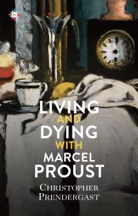 Book Cover for Living and Dying With Marcel Proust by Christopher Prendergast