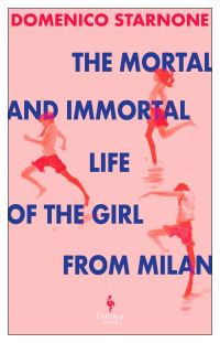 Book Cover for The Mortal and Immortal Life of the Girl from Milan by Domenico Starnone
