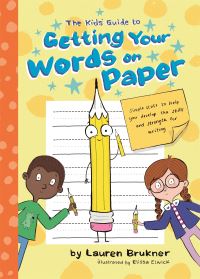 Book Cover for The Kids' Guide to Getting Your Words on Paper by Lauren Brukner