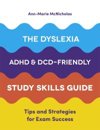 Book Cover for The Dyslexia, ADHD and DCD-Friendly Study Skills Guide by AnnMarie McNicholas