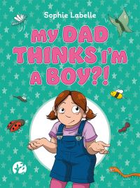Book Cover for My Dad Thinks I'm a Boy?! by Sophie Labelle