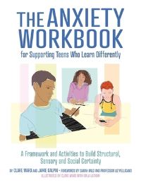 Book Cover for The Anxiety Workbook for Supporting Teens Who Learn Differently by Clare Ward, James Galpin