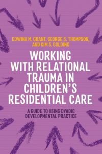 Book Cover for Working With Relational Trauma in Children's Residential Care by Kim S Golding, George S Thompson, Edwina M Grant