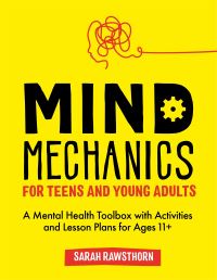 Book Cover for Mind Mechanics for Teens and Young Adults by Sarah Rawsthorn