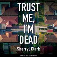 Book Cover for Trust Me, I'm Dead by Sherryl Clark