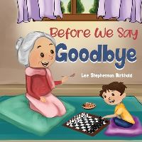 Book Cover for Before We Say Goodbye by Lee Stephenson Birkhold