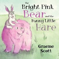 Book Cover for The Bright Pink Bear and the Funny Little Hare by Graeme Scott