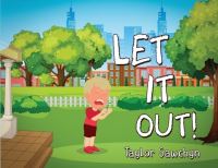 Book Cover for Let It Out! by Taylor Sawchyn