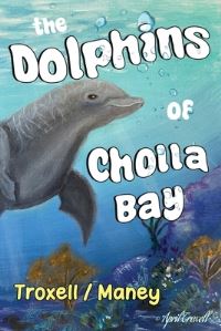 Book Cover for The Dolphins of Cholla Bay by Kim Maney