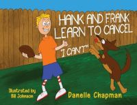 Book Cover for Hank and Frank Learn to Cancel I Can't by Danelle Chapman