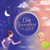 Book Cover for The Day Tomorrow Got Lost by Nate Dinet