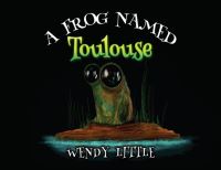 Book Cover for A Frog Named Toulouse by Wendy Little