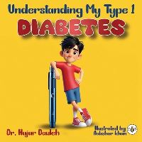 Book Cover for Understanding My Type 1 Diabetes by Dr Hajar Dauleh