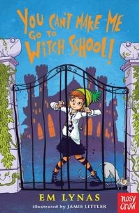 Book Cover for You Can't Make Me Go to Witch School! by Em Lynas