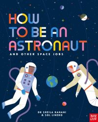 Book Cover for How to Be an Astronaut and Other Space Jobs by Sheila Kanani