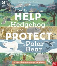 Book Cover for How to Help a Hedgehog and Protect a Polar Bear by Jess French, National Trust Great Britain