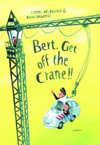 Book Cover for Bert, Get Off the Crane! by Tjibbe Veldkamp